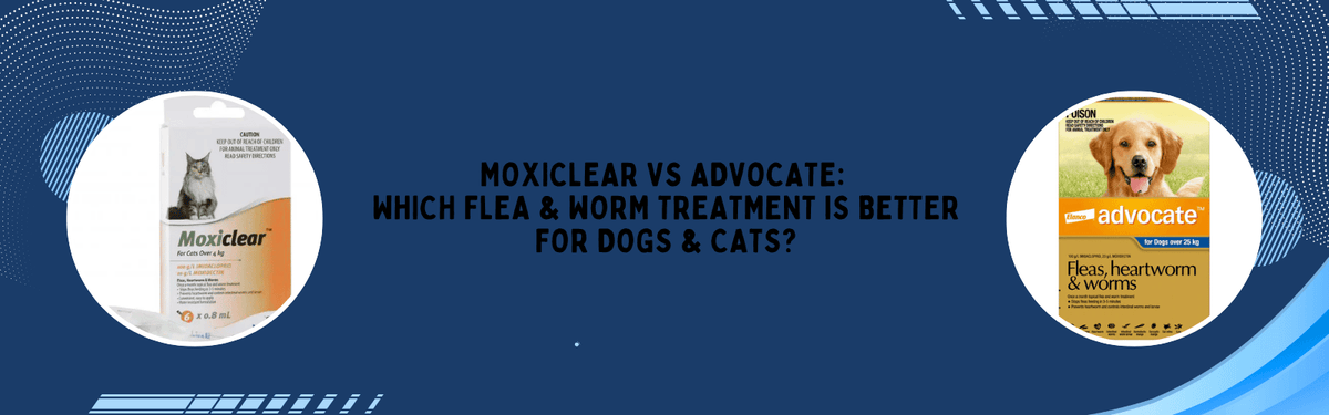 Moxiclear vs Advocate: Which Flea & Worm Treatment Is Better for Dogs & Cats?